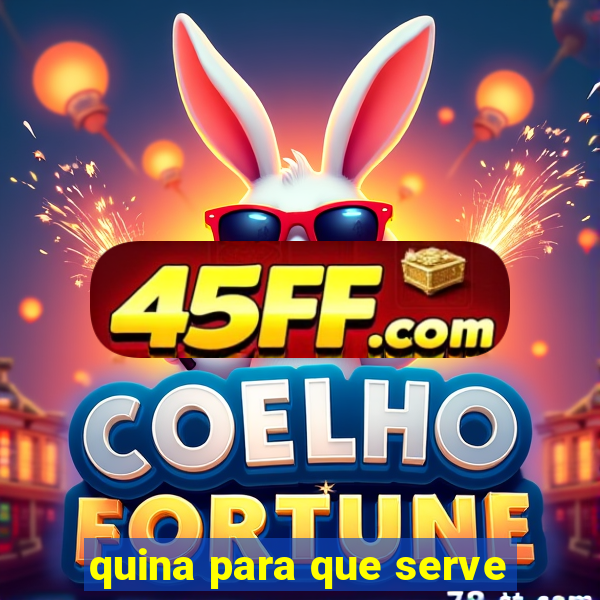 quina para que serve